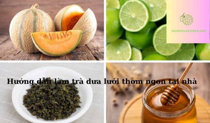 Hướng dẫn làm trà dưa lưới thơm ngon tại nhà